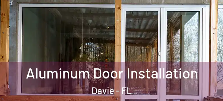  Aluminum Door Installation Davie - FL