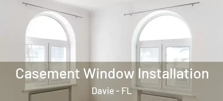  Casement Window Installation Davie - FL