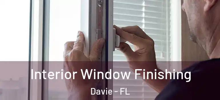  Interior Window Finishing Davie - FL