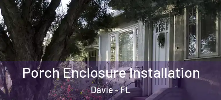  Porch Enclosure Installation Davie - FL
