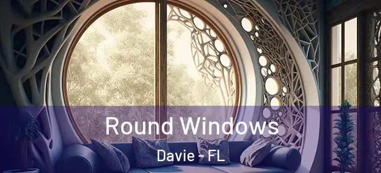  Round Windows Davie - FL