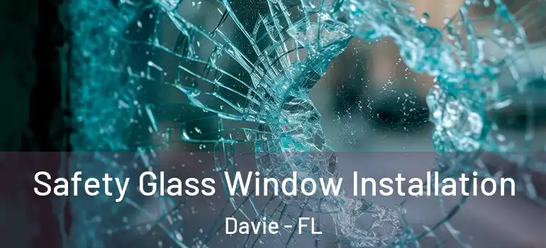  Safety Glass Window Installation Davie - FL