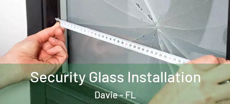  Security Glass Installation Davie - FL