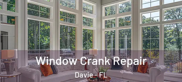  Window Crank Repair Davie - FL