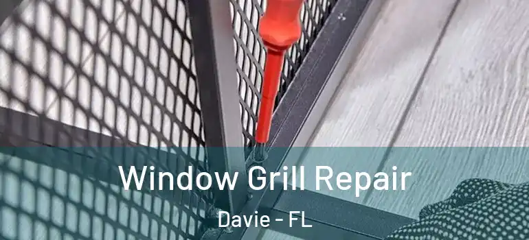 Window Grill Repair Davie - FL
