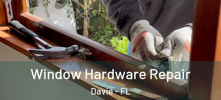  Window Hardware Repair Davie - FL
