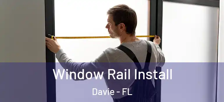  Window Rail Install Davie - FL