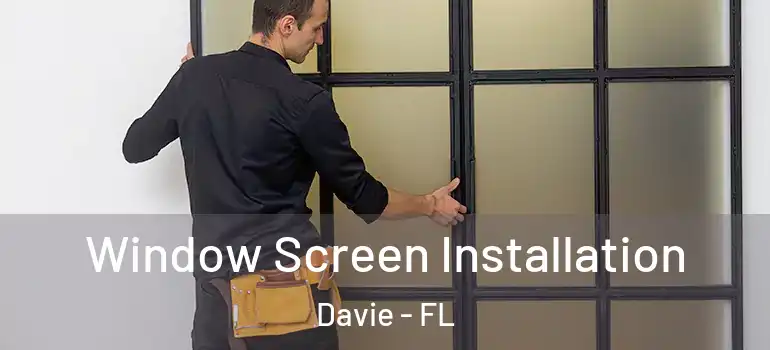  Window Screen Installation Davie - FL